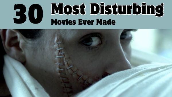The 30 Most Disturbing Movies Ever Made That Will Haunt Your Mind