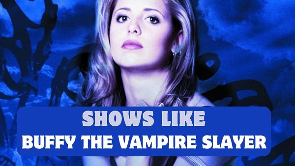 Like This Watch That: 20 Other Shows Like Buffy the Vampire Slayer